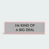 I'M KIND OF A BIG DEAL - Plaque de bureau | Gris