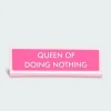 QUEEN OF DOING NOTHING - Plaque de bureau | Rose